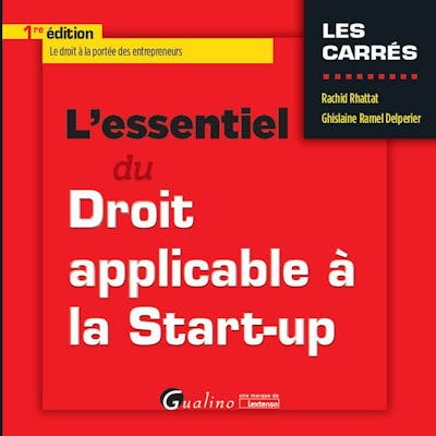 L'essentiel du droit applicable à la start-up L'essentiel du droit applicable à la start-up