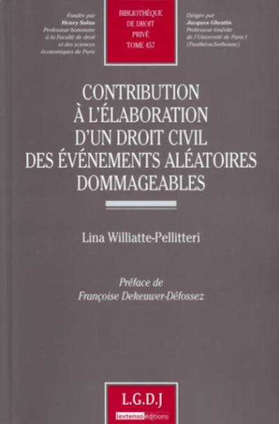 Contribution à l'élaboration d'un droit civil des événements aléatoires dommageables Contribution à l'élaboration d'un droit civil des événements aléatoires dommageables