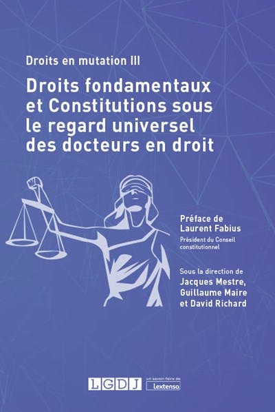 Droits fondamentaux et constitutions sous le regard universel des docteurs en droit Droits fondamentaux et constitutions sous le regard universel des docteurs en droit
