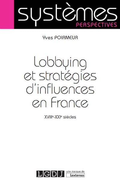 Lobbying et stratégies d'influences en France Lobbying et stratégies d'influences en France