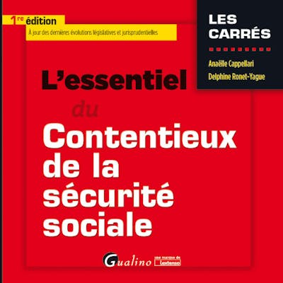 L'essentiel du contentieux de la sécurité sociale L'essentiel du contentieux de la sécurité sociale