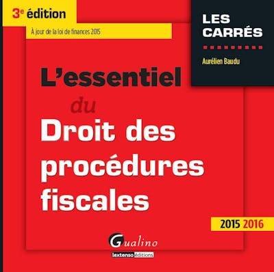 L'essentiel du droit des procédures fiscales 2015-2016 L'essentiel du droit des procédures fiscales 2015-2016