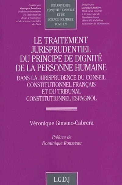 Le traitement jurisprudentiel du principe de dignité de la personne humaine dans la jurisprudence du Conseil constitutionnel français et du Tribunal constitutionnel espagnol Le traitement jurisprudentiel du principe de dignité de la personne humaine dans la jurisprudence du Conseil constitutionnel français et du Tribunal constitutionnel espagnol