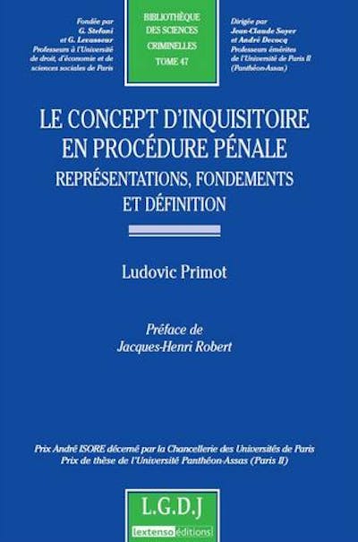 Le concept d'inquisitoire en procédure pénale - Représentations, fondements et définition Le concept d'inquisitoire en procédure pénale - Représentations, fondements et définition