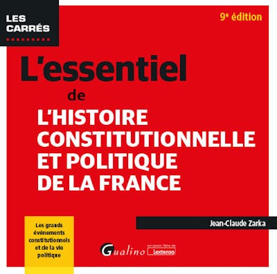L'essentiel de l'Histoire constitutionnelle et politique de la France L'essentiel de l'Histoire constitutionnelle et politique de la France
