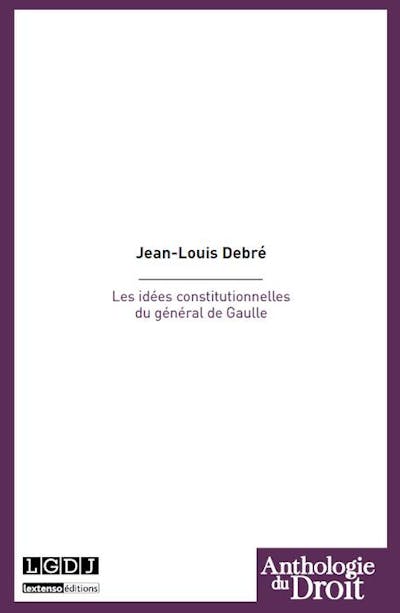 Les idées constitutionnelles du général de Gaulle Les idées constitutionnelles du général de Gaulle