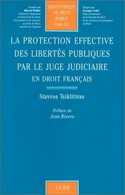 La protection effective des libertés publiques par le juge judiciaire en droit français La protection effective des libertés publiques par le juge judiciaire en droit français