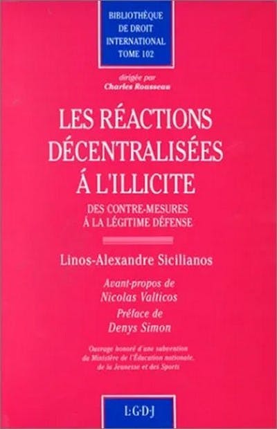 Les réactions décentralisées à l'illicite : des contre-mesures à la légitime défense Les réactions décentralisées à l'illicite : des contre-mesures à la légitime défense
