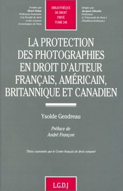 La protection des photographes en droit d'auteur français, américain, britannique et canadien La protection des photographes en droit d'auteur français, américain, britannique et canadien