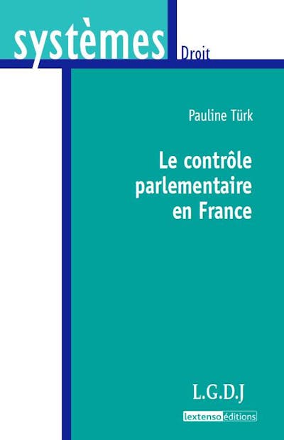 Le contrôle parlementaire en France Le contrôle parlementaire en France