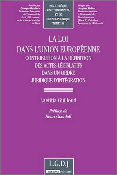 La loi dans l'Union européenne. Contribution à la définition des actes législatifs dans un ordre juridique d'intégration La loi dans l'Union européenne. Contribution à la définition des actes législatifs dans un ordre juridique d'intégration