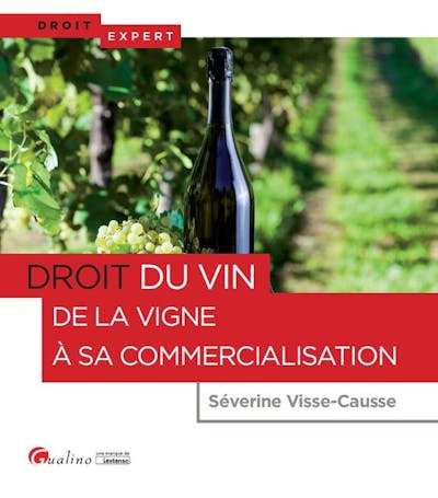 Droit du vin. De la vigne à sa commercialisation Droit du vin. De la vigne à sa commercialisation