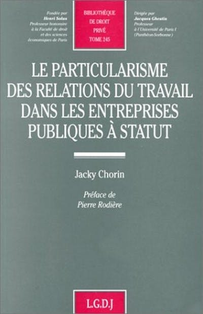 Le particularisme des relations du travail dans les entreprises publiques à statut Le particularisme des relations du travail dans les entreprises publiques à statut