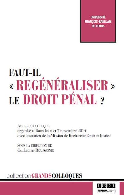 Faut-il regénéraliser le droit pénal ? Faut-il regénéraliser le droit pénal ?