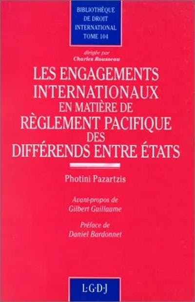 Les engagements internationaux en matière de règlement pacifique des différends entre États Les engagements internationaux en matière de règlement pacifique des différends entre États