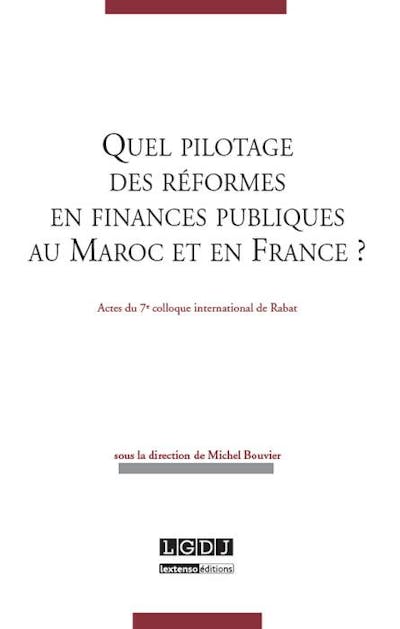 Quel pilotage des réformes en finances publiques au Maroc et en France ? Quel pilotage des réformes en finances publiques au Maroc et en France ?
