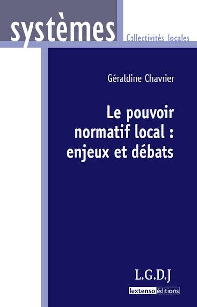 Le pouvoir normatif local : enjeux et débats Le pouvoir normatif local : enjeux et débats