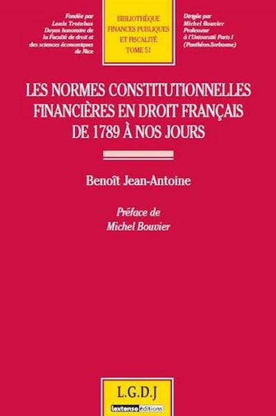 Les normes constitutionnelles financières en droit français de 1789 à nos jours Les normes constitutionnelles financières en droit français de 1789 à nos jours