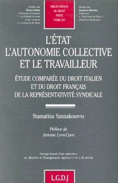 L'État. L'autonomie collective et le travailleur : étude comparée du droit italien et du droit français de la représentativité syndicale L'État. L'autonomie collective et le travailleur : étude comparée du droit italien et du droit français de la représentativité syndicale