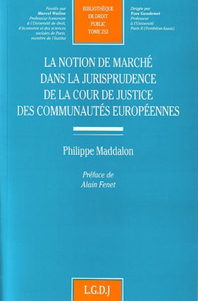 La notion de marché dans la jurisprudence de la Cour de Justice des Communautés européennes La notion de marché dans la jurisprudence de la Cour de Justice des Communautés européennes