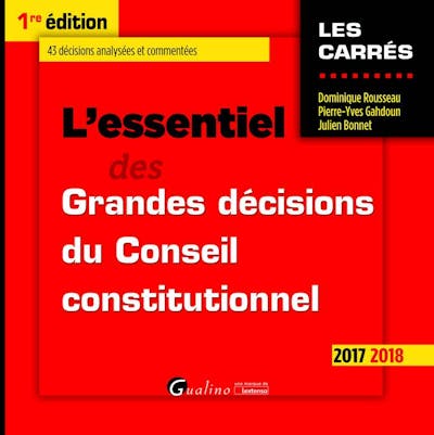 L'essentiel des grandes décisions du Conseil constitutionnel L'essentiel des grandes décisions du Conseil constitutionnel