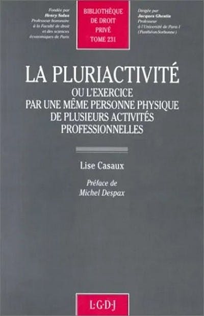 La pluriactivité ou l'exercice par une même personne physique de plusieurs activités professionnelles La pluriactivité ou l'exercice par une même personne physique de plusieurs activités professionnelles