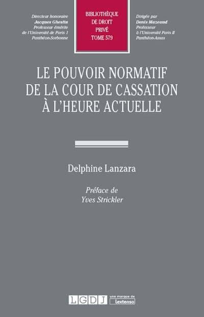 Le pouvoir normatif de la Cour de cassation à l'heure actuelle Le pouvoir normatif de la Cour de cassation à l'heure actuelle