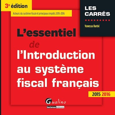 L'essentiel de l'introduction au système fiscal français 2015-2016 L'essentiel de l'introduction au système fiscal français 2015-2016