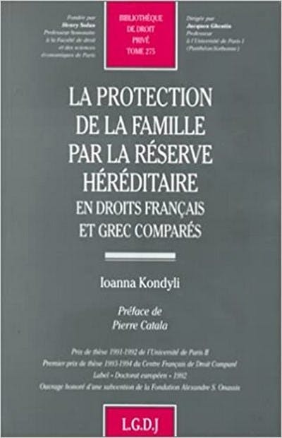 La protection de la famille par la réserve héréditaire en droit français et grec comparé La protection de la famille par la réserve héréditaire en droit français et grec comparé