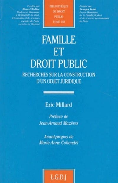 Famille et droit public. Recherches sur la construction d'un objet juridique Famille et droit public. Recherches sur la construction d'un objet juridique