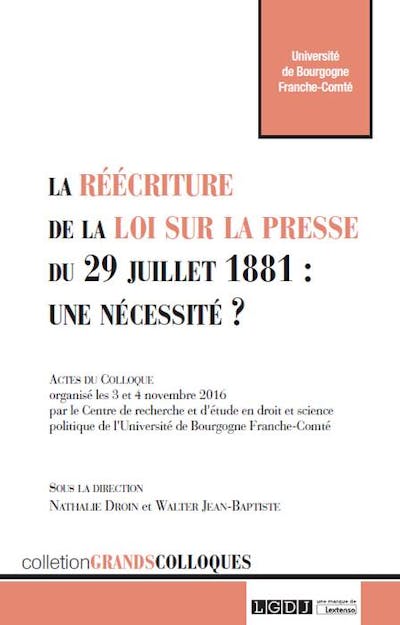 La réécriture de la loi sur la presse du 29 juillet 1881 : une nécessité ? La réécriture de la loi sur la presse du 29 juillet 1881 : une nécessité ?