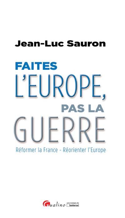 Faîtes l'Europe, pas la guerre Faîtes l'Europe, pas la guerre