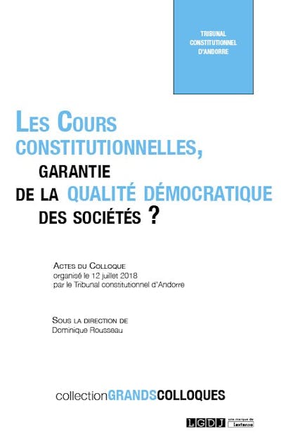 Les Cours constitutionnelles, garantie de la qualité démocratique des sociétés ? Les Cours constitutionnelles, garantie de la qualité démocratique des sociétés ?