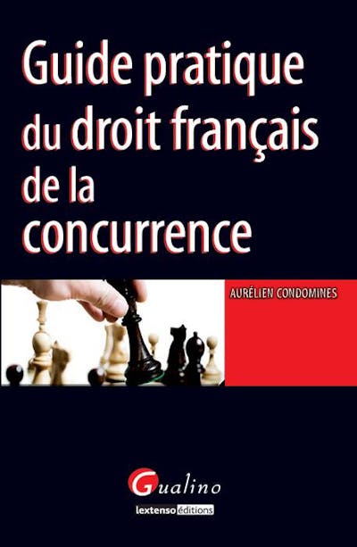 Guide pratique du droit français de la concurrence Guide pratique du droit français de la concurrence