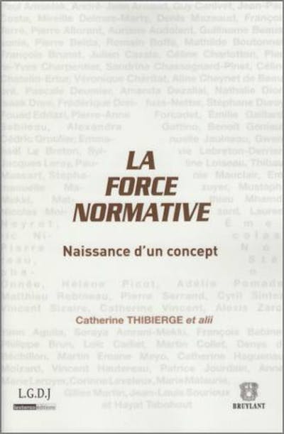 La force normative. Naissance d'un concept La force normative. Naissance d'un concept
