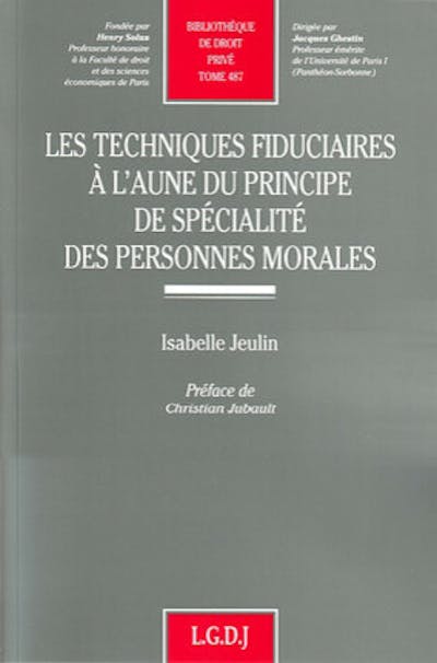 Les techniques fiduciaires à l'aune du principe de spécialité des personnes morales Les techniques fiduciaires à l'aune du principe de spécialité des personnes morales