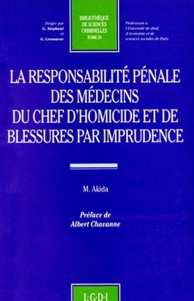 La responsabilité pénale des médecins du chef d'homicide et de blessures par imprudence La responsabilité pénale des médecins du chef d'homicide et de blessures par imprudence