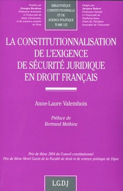 La constitutionnalisation de l'exigence de sécurité juridique en droit français La constitutionnalisation de l'exigence de sécurité juridique en droit français