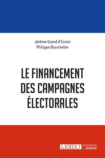 Le financement des campagnes électorales Le financement des campagnes électorales
