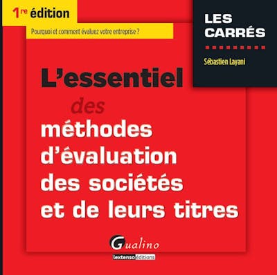 L'essentiel des méthodes d'évaluation des sociétés et de leurs titres L'essentiel des méthodes d'évaluation des sociétés et de leurs titres
