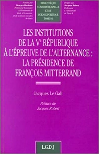 Les institutions de la Ve République à l'épreuve de l'alternance : la présidence de François Mitterrand
