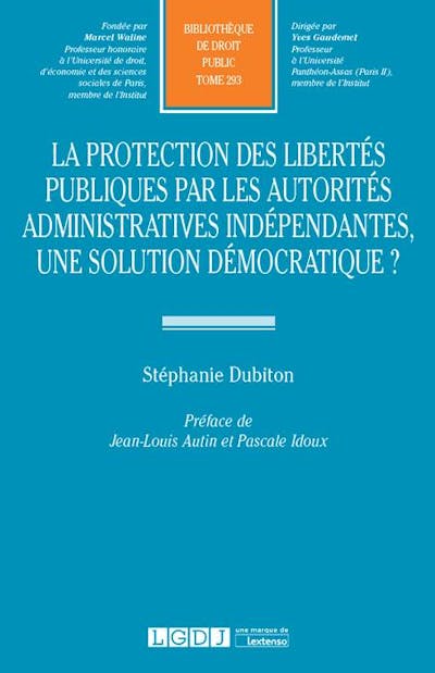 La protection des libertés publiques par les autorités administratives indépendantes, une solution  démocratique ?