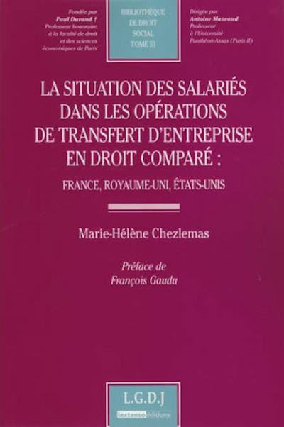La situation des salariés dans les opérations de transfert d'entreprise en droit comparé : France, Royaume-Uni, États-Unis