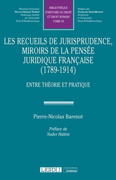 Les recueils de jurisprudence, miroirs de la pensée juridique française (1789-1914)