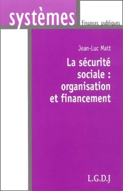 La Sécurité sociale : organisation et financement