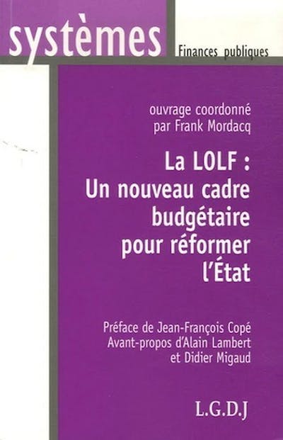 La LOLF : un nouveau cadre budgétaire pour réformer l'État
