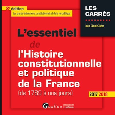 L'essentiel de l'histoire constitutionnelle et politique de la France (De 1789 à nos jours)