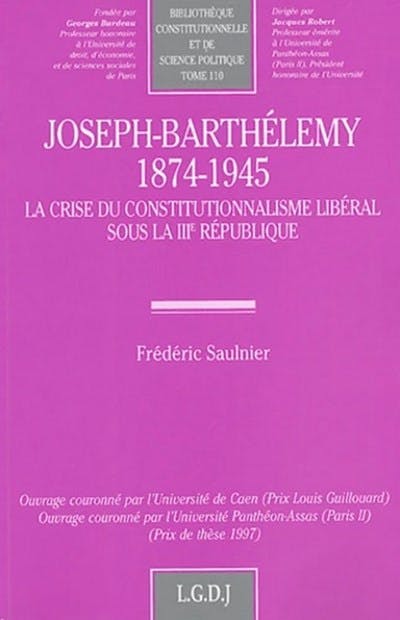 Joseph-Barthélemy (1874-1945). La crise du constitutionnalisme libéral sous la IIIe République