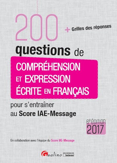 200 questions de compréhension et expression écrite en français pour s'entraîner au Score IAE-Message 2017