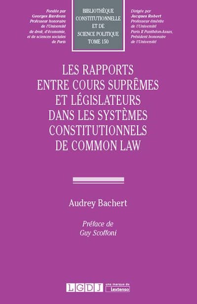 Les rapports entre Cours suprêmes et législateurs dans les systèmes constitutionnels de Common Law